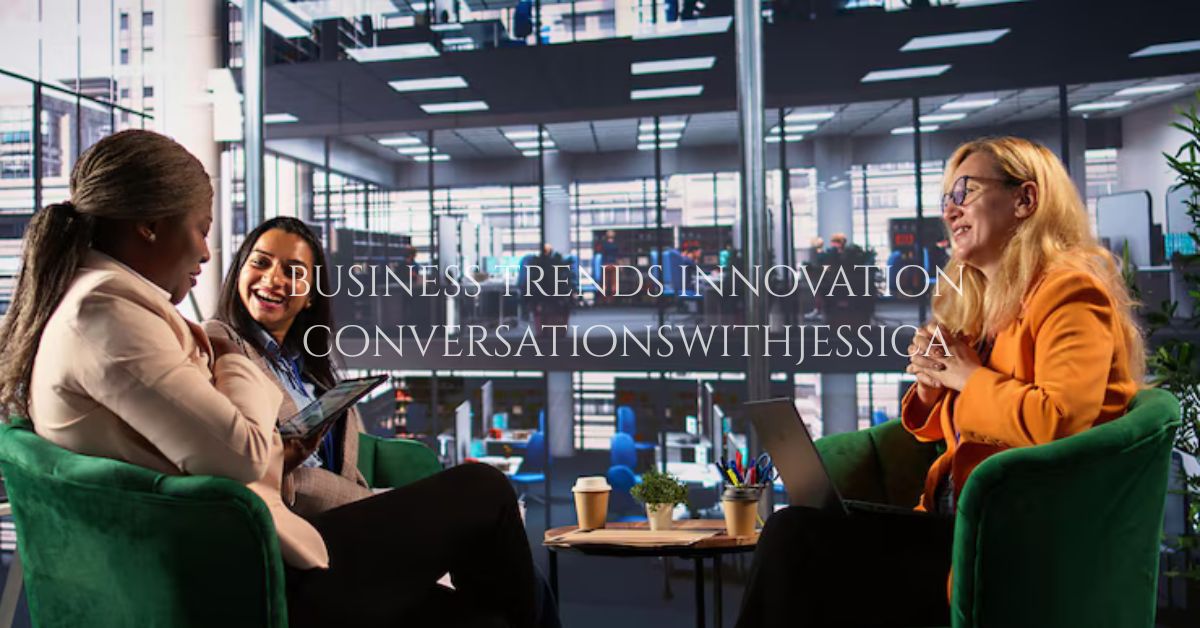 business trends innovation conversationswithjessica