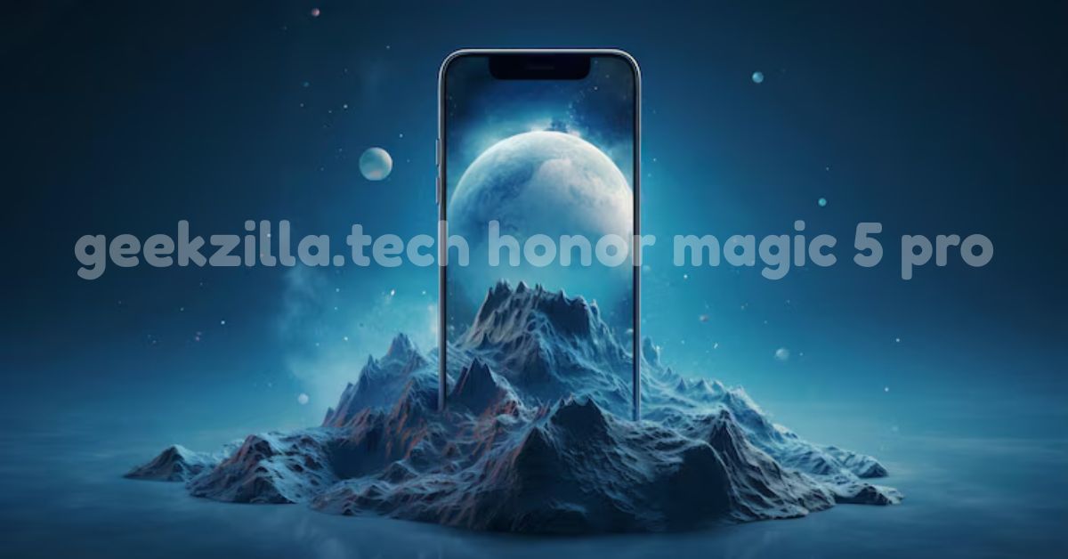 geekzilla.tech honor magic 5 pro