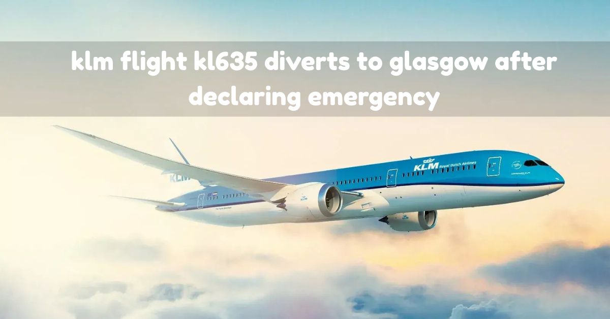 klm flight kl635 diverts to glasgow after declaring emergency